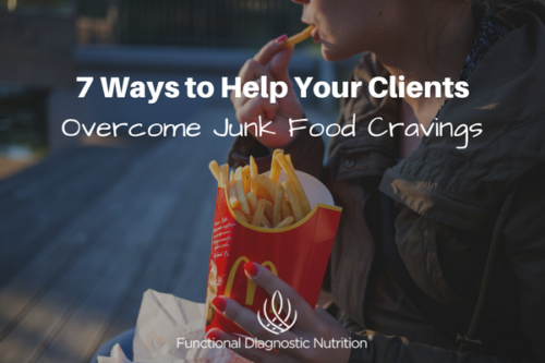 7 Ways to Help Your Clients Overcome Junk Food Cravings - Functional ...