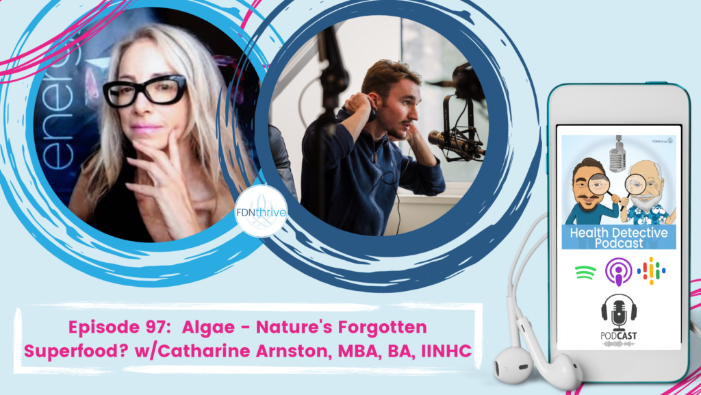 CATHARINE ARNSTON COVER SHOT, FDNthrive, Health Detective Podcast, ALGAE SUPERFOOD