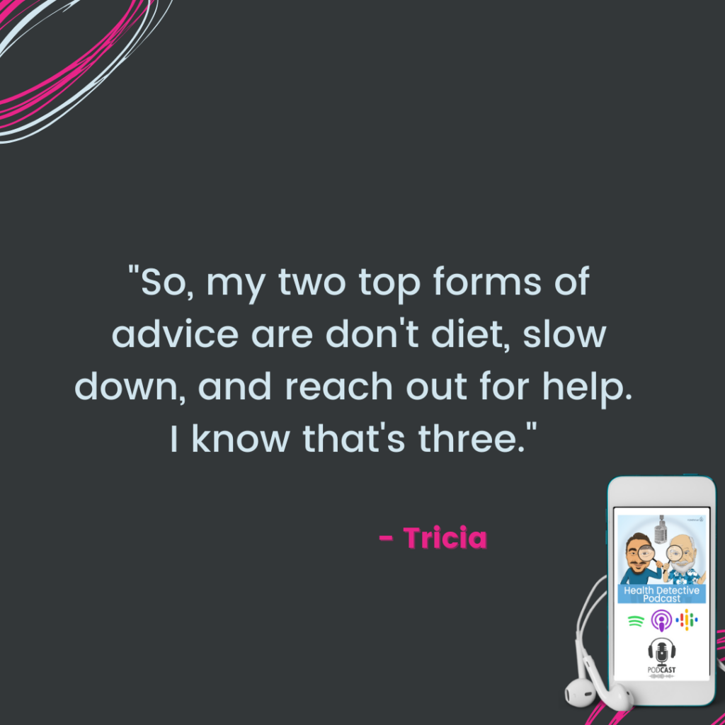 ADVICE, DON'T DIET, SLOW DOWN, GET HELP, EMOTIONAL EATERS, FDNthrive, Heatlh Detective Podcast