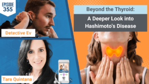 BEYOND THE THYROID, THYROID, HASHIMOTO'S, AUTOIMMUNE, QUINTANA FUNCTIONAL WELLNESS, TARA QUINTANA, HEALTH, WELLNESS, HEALTH DETECTIVE, HEALTH DETECTIVE PODCAST, FDN, FDNTRAINING, DETECTIVE EV, EVAN TRANSUE, HEALTH TIPS