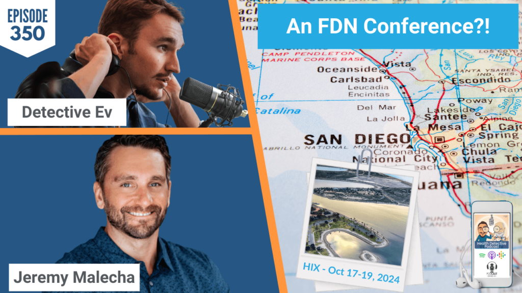 FDN CONFERENCE, HIX CONFERENCE, SAN DIEGO, MISSION BAY, HIX LIVE, JEREMY MALECHA, ENTREPRENEUR, CONNECTIONS, BUSINESS, NETWORK, EXPERTS, FDNS, HEALTH COACHES, HEALTH PRACTITIONERS, FDN, FDNTRAINING, HEALTH DETECTIVE PODCAST, DETECTIVE EV, BUSINESS GROWTH