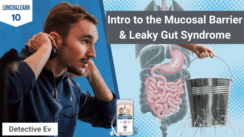 MUCOSAL BARRIER & LEAKY GUT, MUCOSAL BARRIER, LEAKY GUT, LEAKY GUT SYNDROME, GUT HEALTH, GUT ISSUES, INTESTINAL PERMEABILITY, DETECTIVE EV, LUNCH&LEARN, EDUCATIONAL, FDN COURSE, FDN, FDNTRAINING, HEALTH