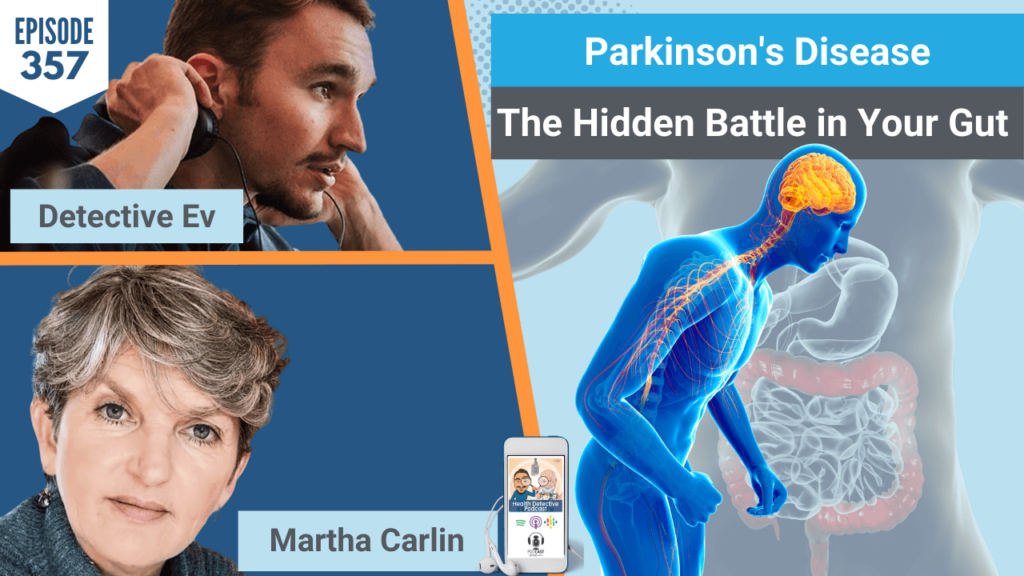 PARKINSON'S DISEASE, HIDDEN BATTLE IN YOUR GUT, GUT MICROBIOME, MICROBES, MICROBIAL TERRAIN, PROBIOTICS, BIOTIQUEST, MARTHA CARLIN, FDN, FDNTRAINING, HEATLH DETECTIVE PODCAST, DETECTIVE EV, EVAN TRANSUE, HEALTH, HEALTH TIPS, GUT HEALTH