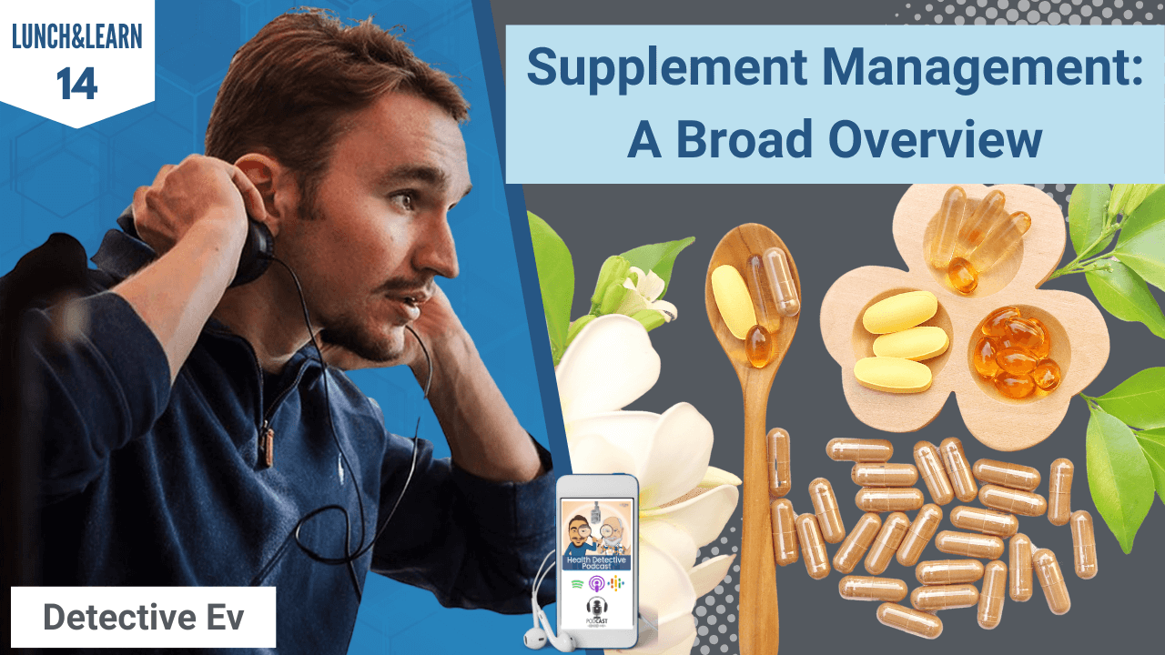 SUPPLEMENT MANAGEMENT, FDN SYSTEM, SUPPLEMENTS, SUPPLEMENTAL, SUPPORT, DETECTIVE EV, EVAN TRANSUE, SUPPLEMENT, FDN, FDNTRAINING, HEALTH DETECTIVE PODCAST, HEALTH COACH, HEALTH PRACTITIONER, HEALTH TIPS