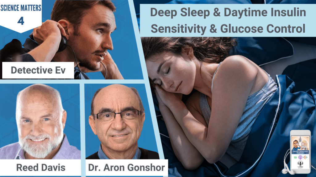 DEEP SLEEP & DAYTIME INSULIN SENSITIVITY, SLEEP, INSULIN SENSITIVITY, GLUCOSE CONTROL, SYMPATHETIC, PARASYMPATHETIC, DIABETES, SCIENCE MATTERS, FDN, FDN PRACTITIONER, HEALTH, HEALTH COACH, HEALTH TIPS, SCIENCE, DETECTIVE EV, EVAN TRANSUE, REED DAVIS, DR. ARON GONSHOR, FUNCTIONAL DIAGNOSTIC NUTRITION