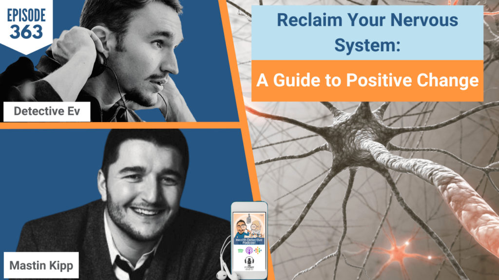 RECLAIM YOUR NERVOUS SYSTEM, NERVOUS SYSTEM, VAGUS NERVE, POLYVAGAL THEORY, MENTAL HEALTH, MASTIN KIPP, FUNCTIONAL LIFE COACHING, FDN, FDNTRAINING, HEALTH DETECTIVE PODCAST, DETECTIVE EV, EVAN TRANSUE, HEALTH , HEALTH TIPS, HEALTH COACHING