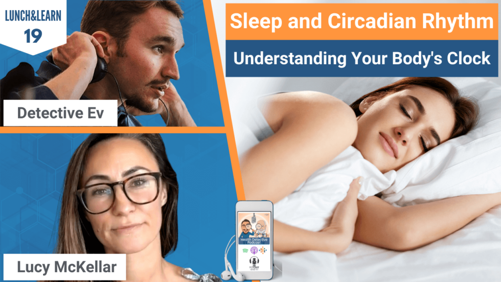 SLEEP AND CIRCADIAN RHYTHM, SLEEP, CIRCADIAN RHYTHM, REM, DEEP SLEEP, SLEEP TIPS, HEALTH TIPS, HEALTHY, LUNCH&LEARN, DETECTIVE EV, EVAN TRANSUE, LUCY MCKELLAR, FDN, FDNTRAINING, HEALTH DETECTIVE PODCAST