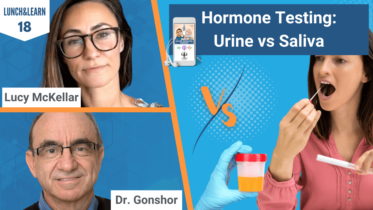 HORMONE TESTING, URINE VS SALIVA, HORMONES, LAB TESTING, LAB DATA, FDN, FDN TRAINING, LUNCH&LEARN, LUCY MCKELLAR, DR. ARON GONSHOR, HEALTH, HEALTH TIPS