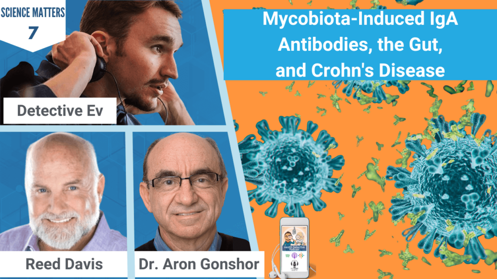 ANTIBODIES, THE GUT, AND CROHN'S DISEASE, MYCOBIOTA-INDUCED ANTIBODIES, CROHN'S, THE GUT, GUT HEALTH, HEALTH, HEALTH TIPS, SCIENCE MATTERS, REED DAVIS, DR. ARON GONSHOR, DETECTIVE EV, EVAN TRANSUE, HEALTH DETECTIVE PODCAST, FDN, FDNTRAINING, FDNP