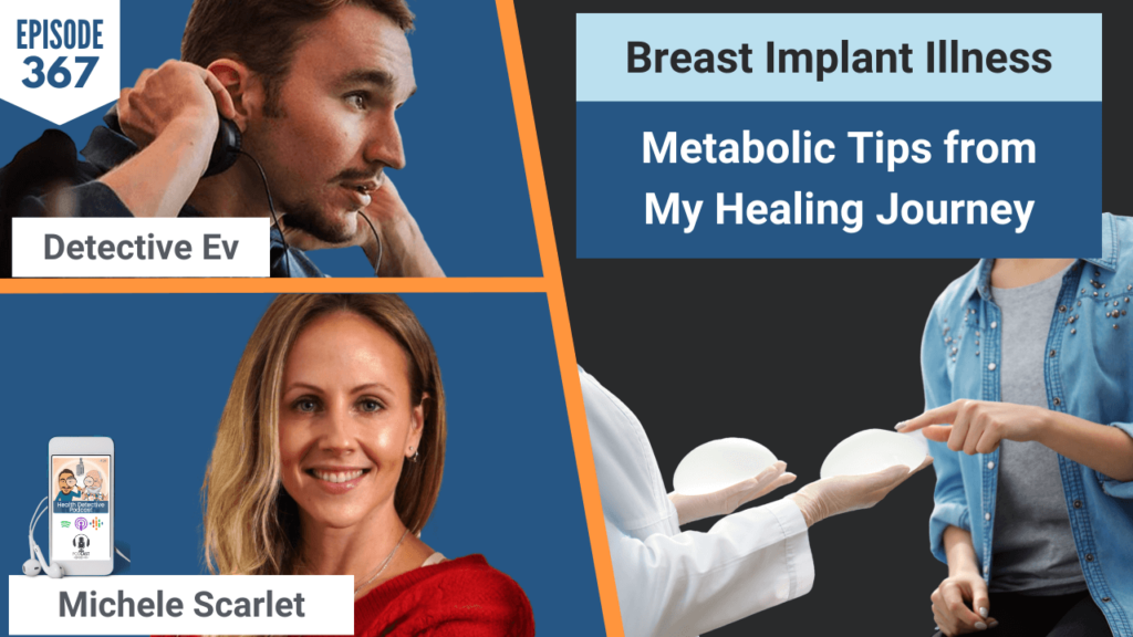 BREAST IMPLANT ILLNESS, BREAST IMPLANT, EXPLANT, METABOLIC HEALTH, HEALTH, HEALTH TIPS, MICHELE SCARLET, COREFIT, FDN, FDNTRAINING, HEALTH DETECTIVE PODCAST, DETECTIVE EV, EVAN TRANSUE