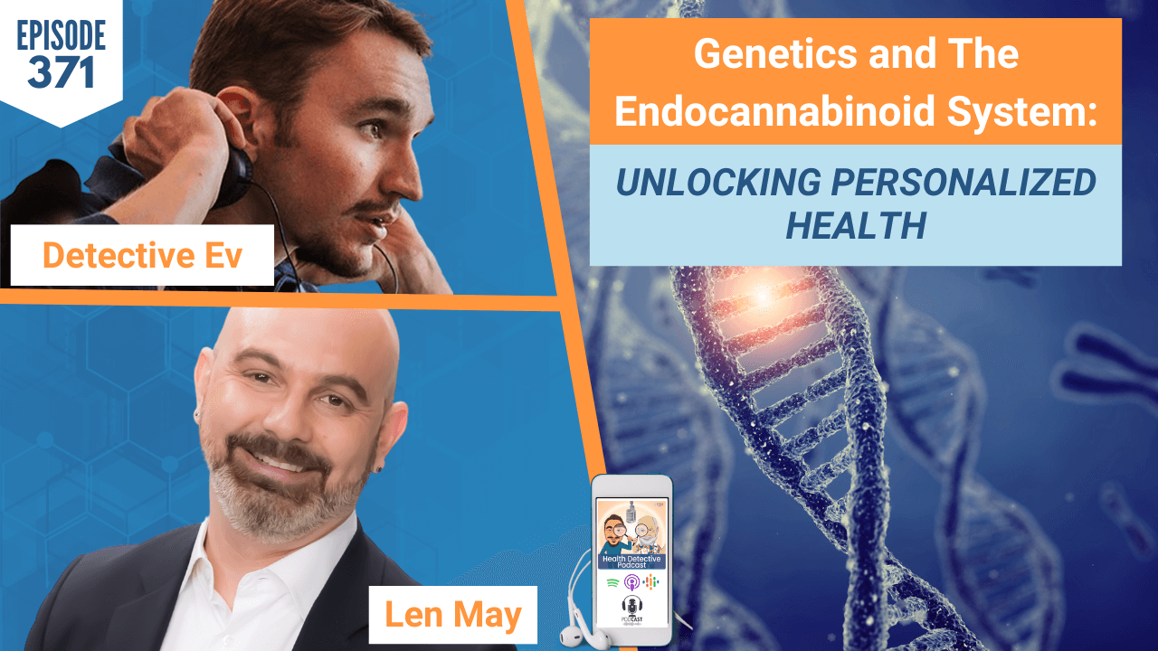 GENETICS AND THE ENDOCANNABINOID SYSTEM, GENETICS, ENDOCANNABINOID SYSTEM, CANNABIS, MEDICINAL CANNABIS, HEALTH, LEN MAY, ENDODNA, FDN, FDNTRAINING, HEALTH DETECTIVE PODCAST, DETECTIVE EV, EVAN TRANSUE