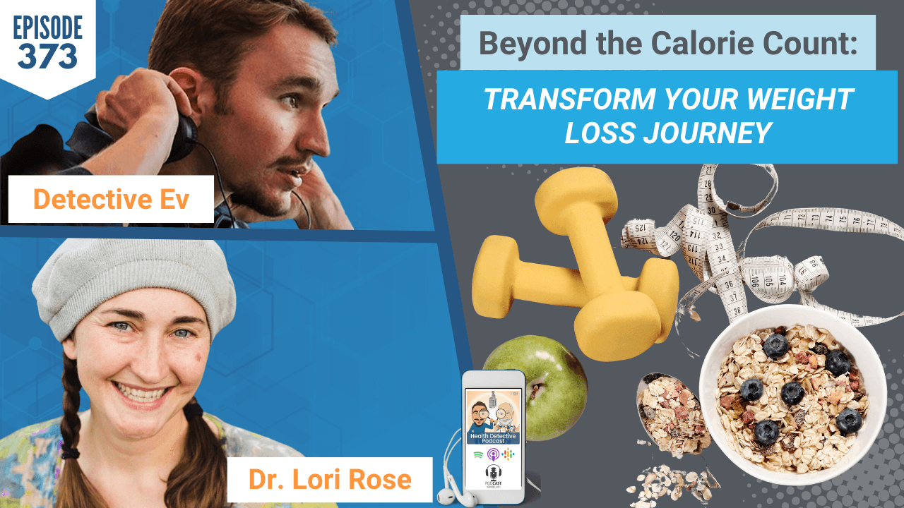 BEYOND THE CALORIE COUNT, CALORIES-IN/CALORIES-OUT, WEIGHT LOSS, MYTHS, HEALTHY WEIGHT LOSS, HEALTH, HEALTH TIPS, FDN, FDNTRAINING, HEALTH DETECTIVE PODCAST, WEBINAR, DR. LORI ROSE, DETECTIVE EV, EVAN TRANSUE