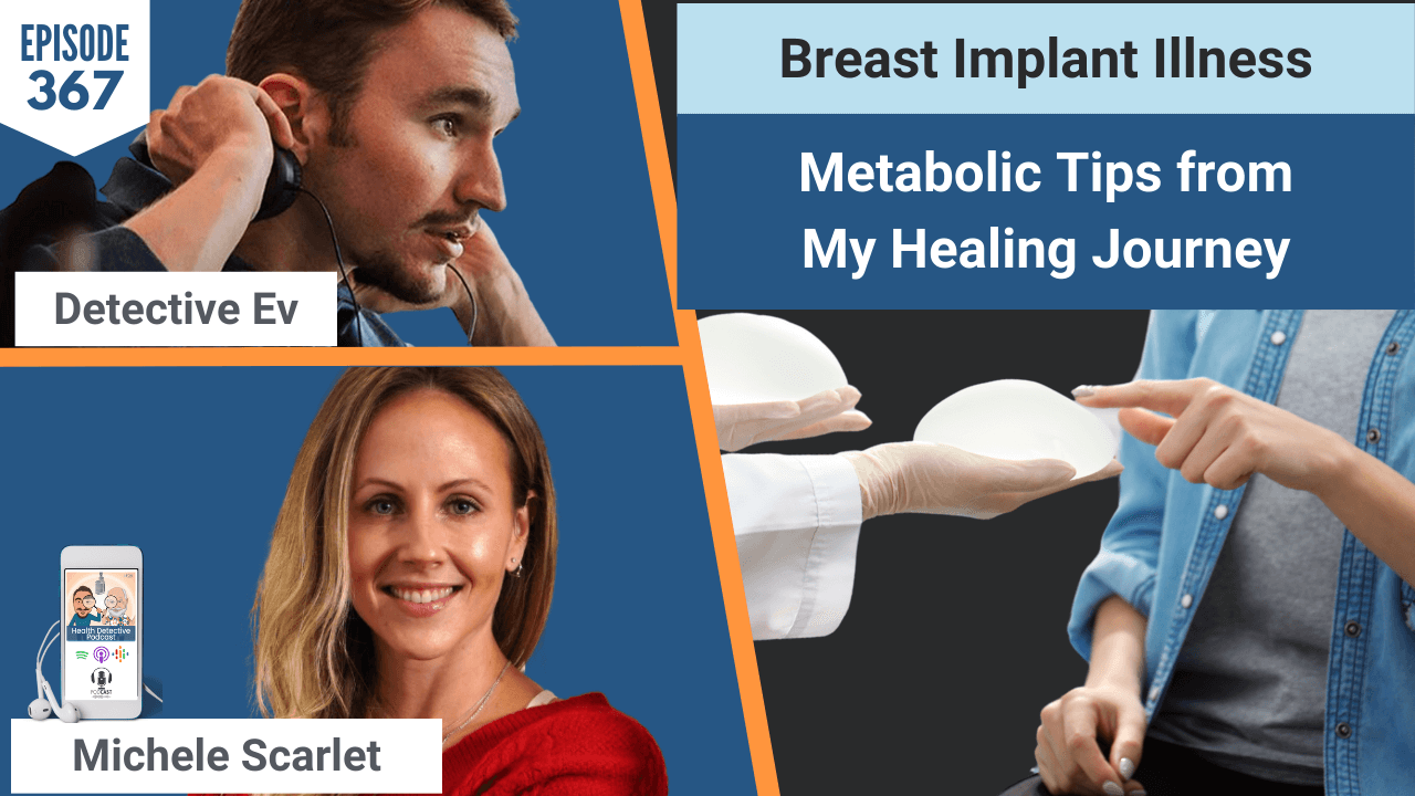 BREAST IMPLANT ILLNESS, BREAST IMPLANT, EXPLANT, METABOLIC HEALTH, HEALTH, HEALTH TIPS, MICHELE SCARLET, COREFIT, FDN, FDNTRAINING, HEALTH DETECTIVE PODCAST, DETECTIVE EV, EVAN TRANSUE