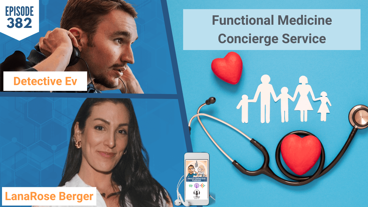 FUNCTIONAL MEDICINE CONCIERGE SERVICE, CONSCIOUS CONCIERGE, LANAROSE BERGER, FDN, FDNTRAINING, HEALTH DETECTIVE PODCAST, HEALTH, HEALTHY, HEALTH TIPS, DETECTIVE EV, EVAN TRANSUE