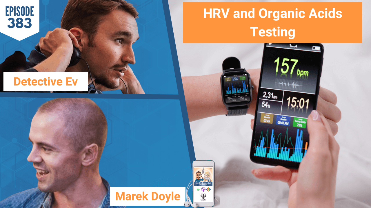 HRV AND ORGANIC ACIDS TESTING, HRV, ORGANIC ACIDS TESTING, ORGANIC ACIDS, NERVOUS SYSTEM, MAREK DOYLE, MAREK DOYLE NUTRITION, FDN, HEALTH DETECTIVE PODCAST, FDNTRAINING, HEALTH, HEALTHY, HEALTHY TIPS, DETECTIVE EV, EVAN TRANSUE