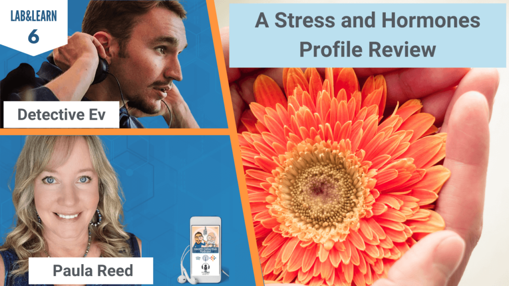 STRESS AND HORMONES PROFILE, STRESS, HORMONES, HORMONE TESTING, SALIVA TEST, SHP, PAULA REED, PAULA REED WELLNESS, LAB&LEARN, FDN, FDNTRAINING, HEALTH DETECTIVE PODCAST, HEALTH, HEALTH TIPS, HEALTHY, DETECTIVE EV, EVAN TRANSUE